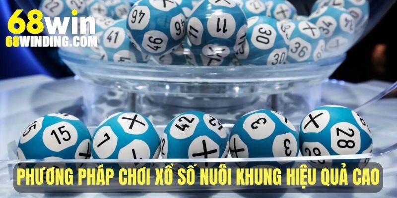 Phương pháp chơi xổ số nuôi khung hiệu quả cao