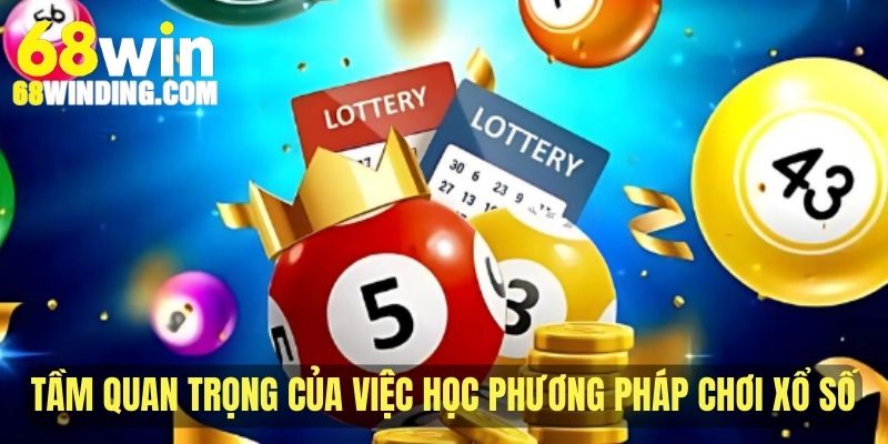 Tầm quan trọng của việc học phương pháp đánh xổ số online